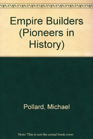 Empire Builders (Pioneers in History)