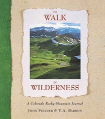 To Walk in Wilderness: A Rocky Mountain Journal
