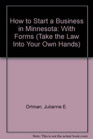 How to Start a Business in Minnesota: With Forms (Take the Law Into Your Own Hands)