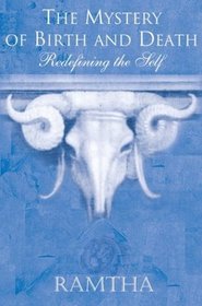 Ramtha, the Mystery of Birth and Death: Redefining the Self