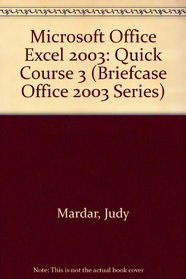 Microsoft Office Excel 2003: Quick Course 3 (Briefcase Office 2003 Series)