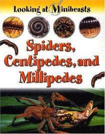 Spiders, Centipedes, and Millipedes (Looking at Minibeasts)