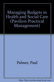 Managing Budgets in Health and Social Care (Pavilion Practical Management)
