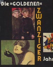 Die goldenen Zwanziger Jahre: Kunst und Kultur der Weimarer Republik (German Edition)