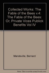 Collected Works Vol. IV: The Fable of the Bees (Collected Works Vol. IV)