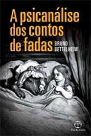 A Psicanalise dos Contos de Fadas (Em Portugues do Brasil)