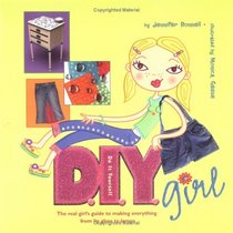 D.I.Y. Girl: The Real Girl's Guide to Making Everything from Lip Gloss to Lamps