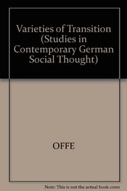 Varieties of Transition : The East European and East German Experience (Studies in Contemporary German Social Thought)