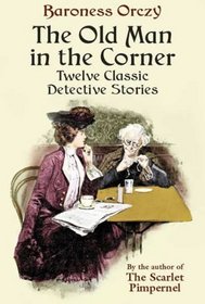 The Old Man in the Corner: Twelve Classic Detective Stories