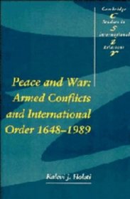 Peace and War : Armed Conflicts and International Order, 1648-1989 (Cambridge Studies in International Relations)
