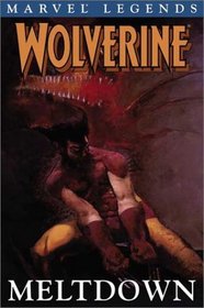 Wolverine Legends Volume 2: Meltdown TPB (Wolverine Legends)