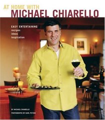 At Home With Michael Chiarello: Easy Entertaining, Recipes, Ideas, Inspiration