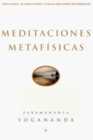 Meditaciones Metafsicas: Oraciones, Afirmaciones y Visualizaciones Universales
