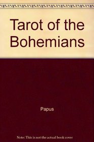 The Tarot of the Bohemians: The Most Ancient Book in the World- For the Exclusive Use of Initiates