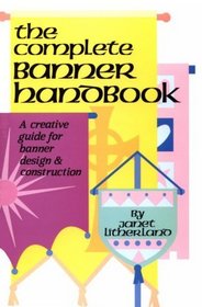 The Complete Banner Handbook: A Creative Guide for Banner Design and Construction