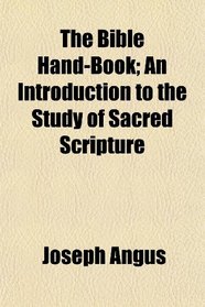 The Bible Hand-Book; An Introduction to the Study of Sacred Scripture