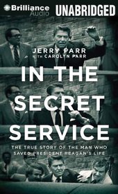 In the Secret Service: The True Story of the Man Who Saved President Reagan's Life