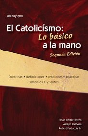 El catolicismo: Lo basico a la mano, Segunda Edicion: Catholic Quick View, Second Edition (Spanish Version)