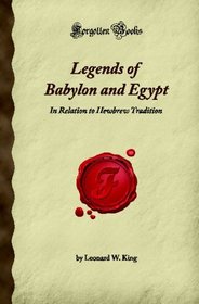 Legends of Babylon and Egypt: In Relation to Hewbrew Tradition (Forgotten Books)