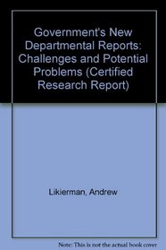 Government's New Departmental Reports: Challenges and Potential Problems (Certified Research Report)