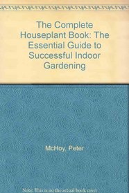 Complete Houseplant Book : The Essential Guide to Successful Indoor Gardening