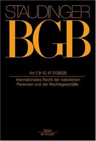 J. von Staudingers: Artikel 7, 9-12, 47 EGBGB: Internationales Recht der natürlichen Personen und der Rechtsgeschäfte (German Edition)