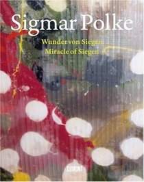 Sigmar Polke: Miracle of Siegen, The Lens Paintings/ Wunder Von Siegen, Die Linsenbilder
