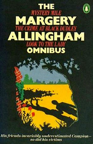 The Margery Allingham Omnibus: The Crime at Black Dudley / Mystery Mile / Look to the Lady (Albert Campion, Bks 1-3)