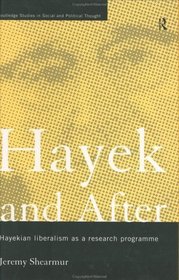 Hayek and After: Hayekian Liberalism as a Research Programme (Routledge Studies in Social and Political Thought)