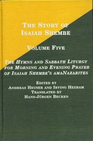 The Hymns And Sabbath Liturgy for Morning And Evening Prayer of Isaiah Shembe's Amanazarites (Sacred History and Traditions of the Amanazaretha)