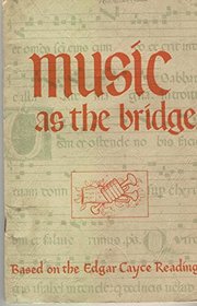 Music As the Bridge: Based on Edgar Cayce Readings