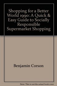 Shopping for a Better World, 1990: A Quick & Easy Guide to Socially Responsible Supermarket Shopping