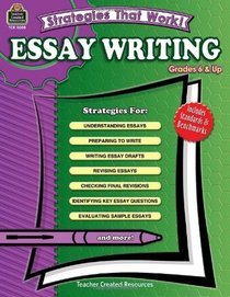 Strategies That Work! Essay Writing, Grades 6 & Up