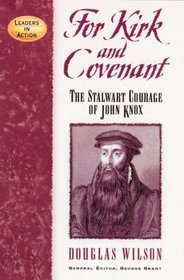 For Kirk and Covenant: The Stalwart Courage of John Knox (Leaders in Action)