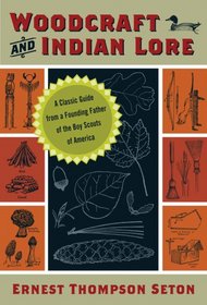 Woodcraft and Indian Lore: A Classic Guide from a Founding Father of the Boy Scouts of America