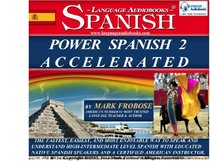 Power Spanish 2 Accelerated - 8 Hours of Intensive High-Intermediate Spanish Audio Instruction (English and Spanish Edition)