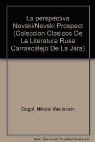 La perspectiva Nevski/Nevski Prospect (Coleccion Clasicos De La Literatura Rusa Carrascalejo De La Jara) (Spanish Edition)