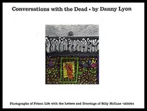 Conversations with the dead: Photos. of prison life, with the letters and drawings of Billy McCune #122054