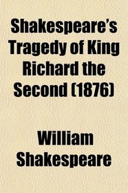 Shakespeare's Tragedy of King Richard the Second (1876)