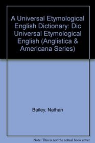 A Universal Etymological English Dictionary: Dic Universal Etymological English (Anglistica & Americana Series)