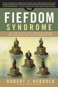 The Fiefdom Syndrome: The Turf Battles That Undermine Careers and Companies - And How to Overcome Them
