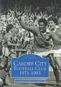 Cardiff City Football Club, 1971-1993 (Archive Photographs: Images of Sport)