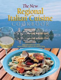 The New Regional Italian Cuisine Cookbook: Delectable dishes from Italy's Alpine Piedmont region to the island of Sicily