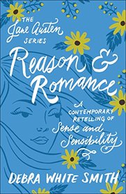 Reason and Romance: A Contemporary Retelling of Sense and Sensibility (The Jane Austen Series)