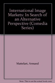International Image Markets: In Search of an Alternative Perspective (Comedia Series)