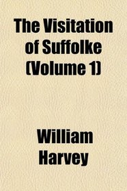 The Visitation of Suffolke (Volume 1)