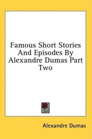 Famous Short Stories And Episodes By Alexandre Dumas Part Two