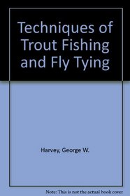 Techniques of Trout Fishing and Fly Tying