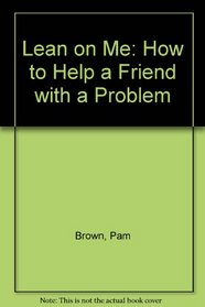 Lean on Me: How to Help a Friend with a Problem