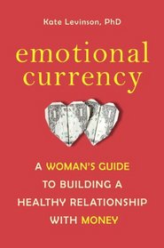 Emotional Currency: A Woman's Guide to Building a Healthy Relationship with Money